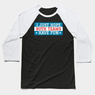 I just hope both teams have fun Baseball T-Shirt